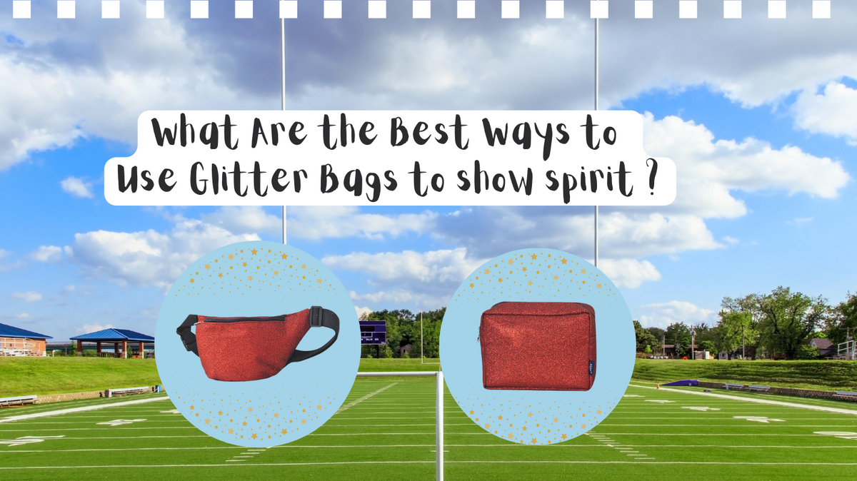 What Are the Best Ways to Use Glitter Bags to show Spirit?