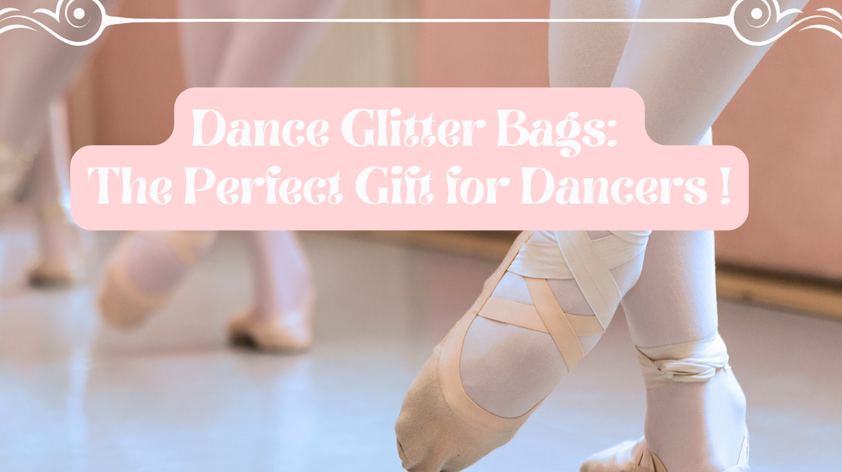 Dance Glitter Bags: The Perfect Gift for Dancers !