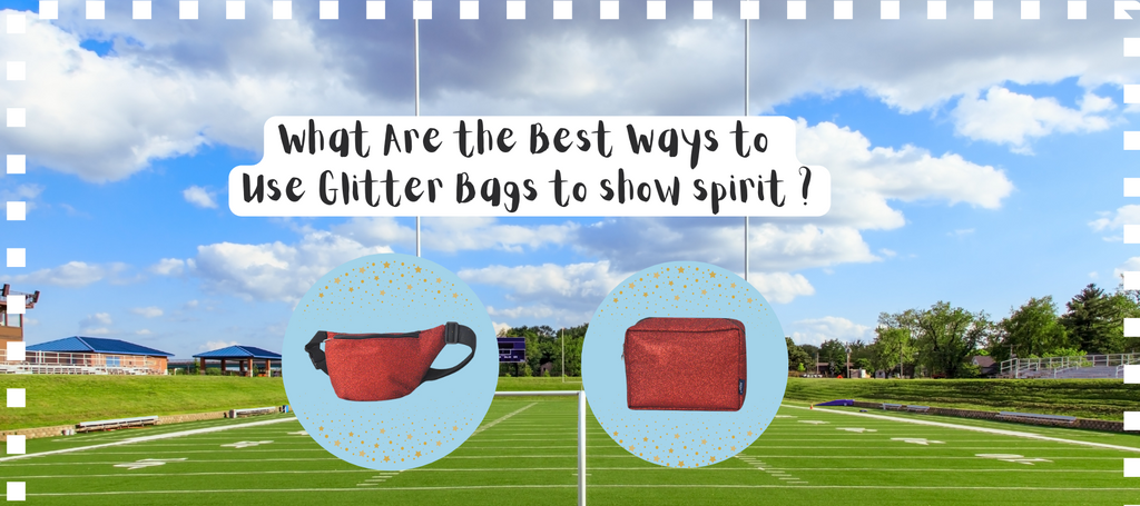 What Are the Best Ways to Use Glitter Bags to show Spirit?