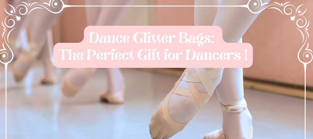 Dance Glitter Bags: The Perfect Gift for Dancers !